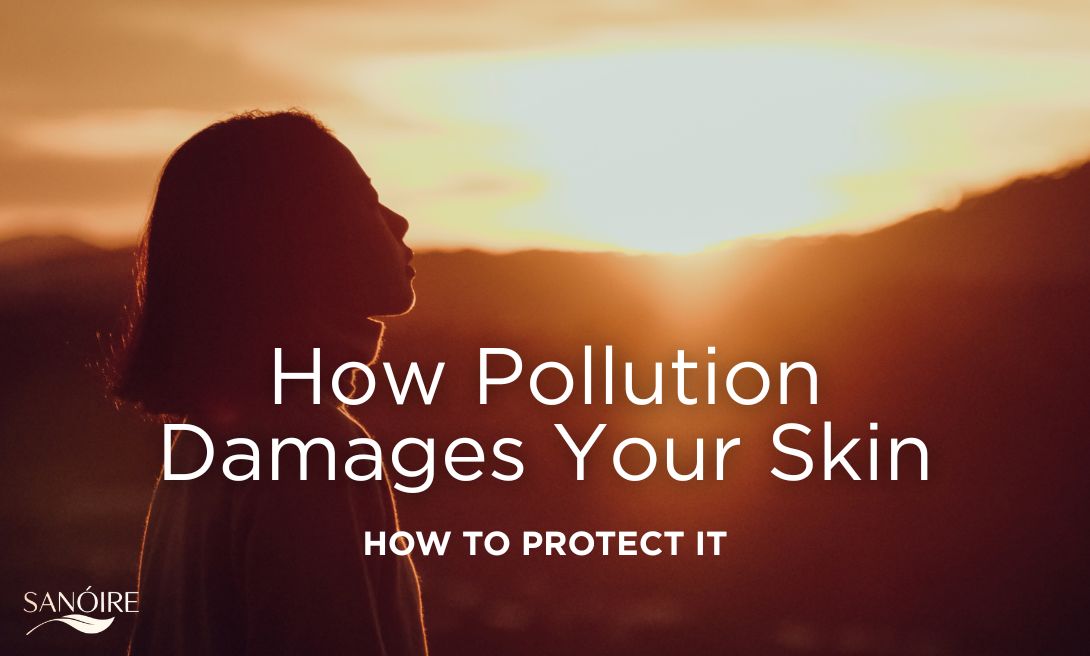 How Pollution Damages Your Skin (and How to Protect It)