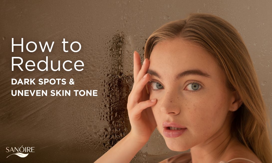 How to Reduce Dark Spots and Uneven Skin Tone