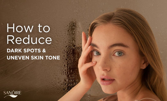 How to Reduce Dark Spots and Uneven Skin Tone
